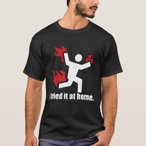 I tried it at home T_Shirt