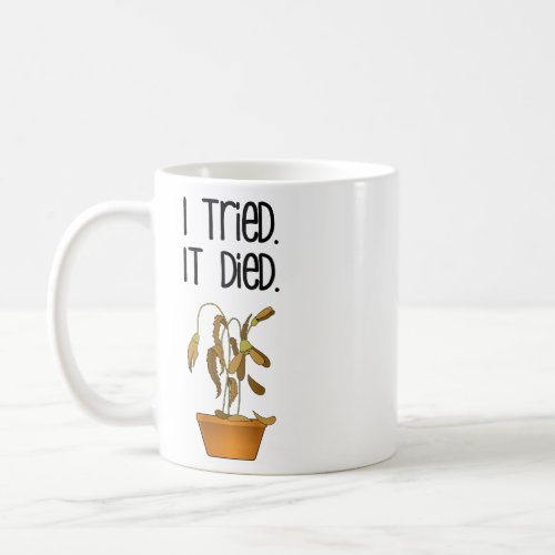 I Tried It Died Funny Gardening Houseplant  Coffee Mug