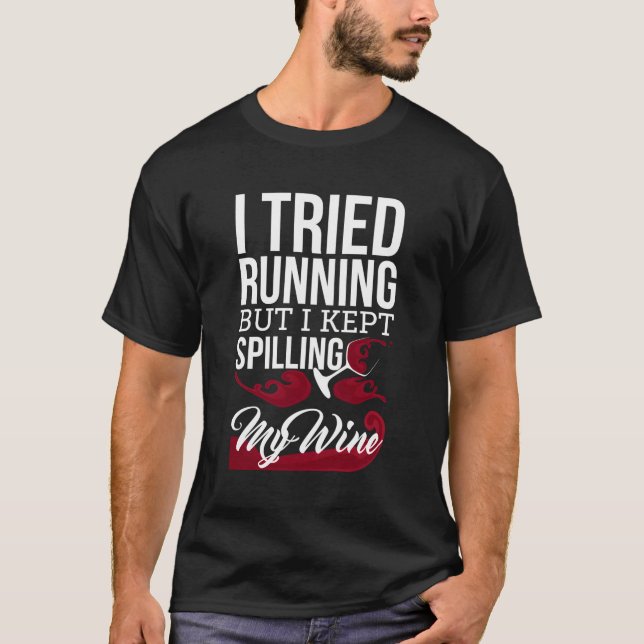 I Tried Running But I Kept Spilling My Wine Funny T-Shirt (Front)