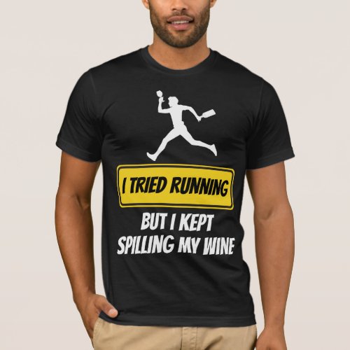 I Tried Running But I Kept Spilling My Wine T_Shirt