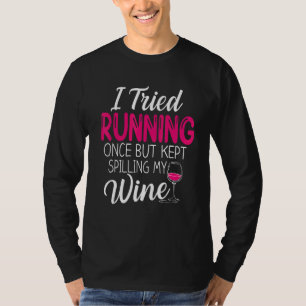 I Tried Running Once But Kept Spilling My Wine Fun T-Shirt
