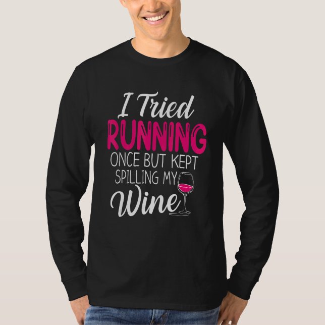 I Tried Running Once But Kept Spilling My Wine Fun T-Shirt (Front)