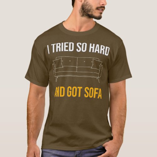I tried so hard and got sofa Funny T_Shirt