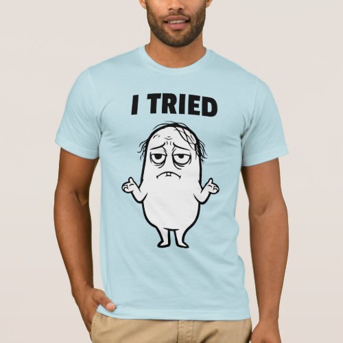 I TRIED T-Shirt