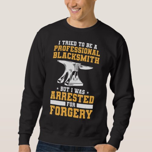I Tried To Be A Professional Blacksmith Blacksmith Sweatshirt