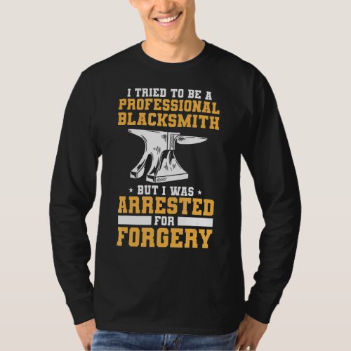 I Tried To Be A Professional Blacksmith Blacksmith T_Shirt