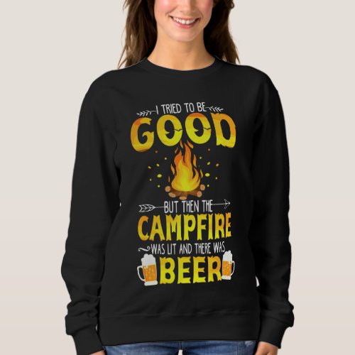 I Tried To Be Good But The Campfire Was Lit  Ther Sweatshirt
