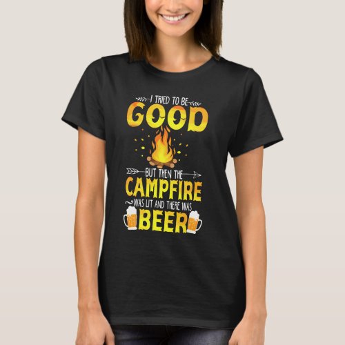 I Tried To Be Good But The Campfire Was Lit  Ther T_Shirt