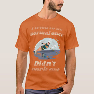 I Tried To Be Normal Once Did not Work out Water S T-Shirt