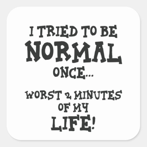 I Tried To Be Normal Once Funny Introvert Gift Square Sticker