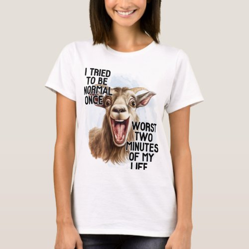 I tried to be normal worst 2 minutes of my life  T_Shirt