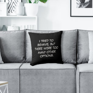 I Tried to Behave Throw Pillow