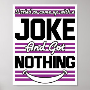 I Tried To Come Up With A Joke But I Got Nothing Poster