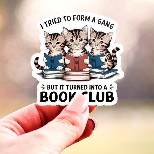 I Tried To Form A Gang Book Club Kittens Vinyl Sticker