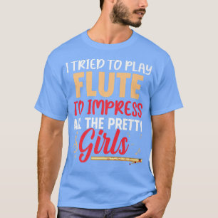 I Tried To Play Flute Funny Flutist Music Player G T-Shirt