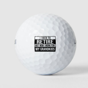 I tried to retire but now I work for grandkids Golf Balls