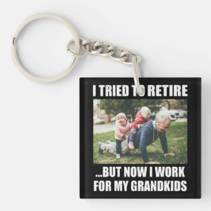I Tried To Retire But Now I Work For My Grandkids Keychain