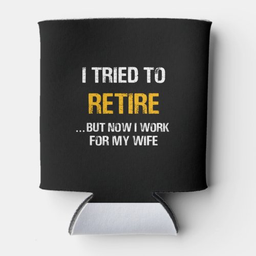 I Tried To Retire But Now I Work For My Wife Can Cooler