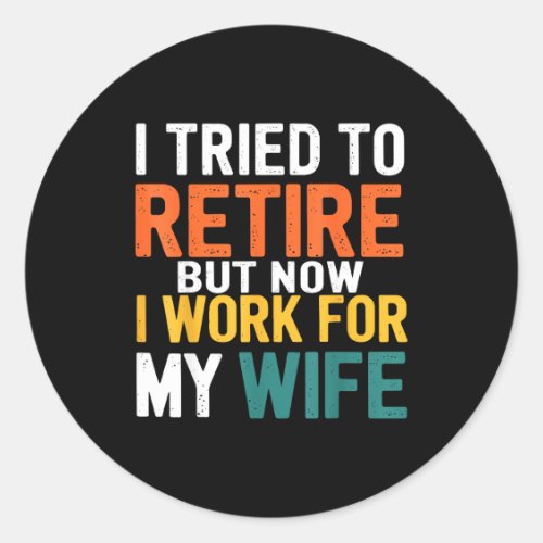 I Tried To Retire But Now I Work For My Wife Funny