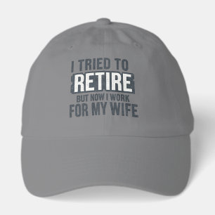 I Tried To Retire But Now I Work For My Wife Hat