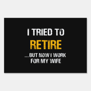 I Tried To Retire But Now I Work For My Wife Sign