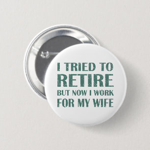 I tried to retire Funny Retirement Gifts for men Button