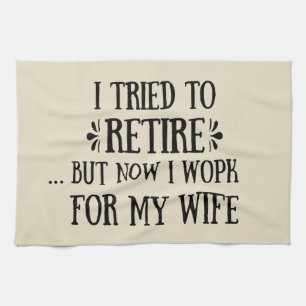 I tried to retire Funny Retirement Gifts for men Kitchen Towel