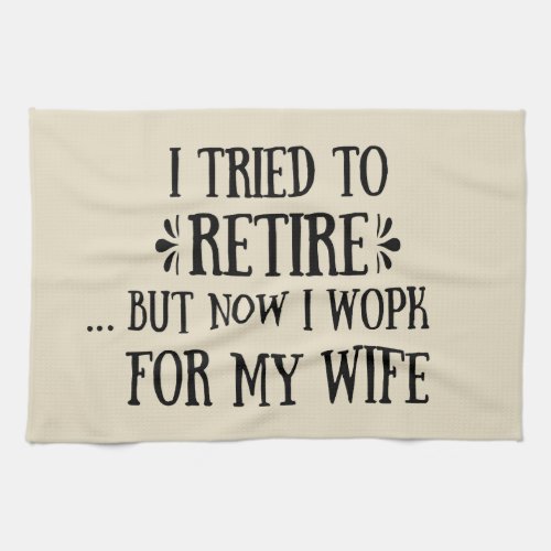 I tried to retire Funny Retirement Gifts for men Kitchen Towel