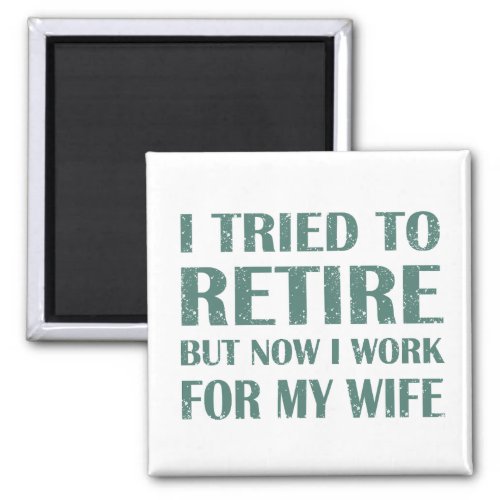 I tried to retire Funny Retirement Gifts for men Magnet