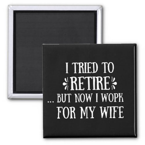 I tried to retire Funny Retirement Gifts for men Magnet