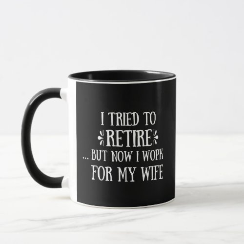 I tried to retire Funny Retirement Gifts for men Mug