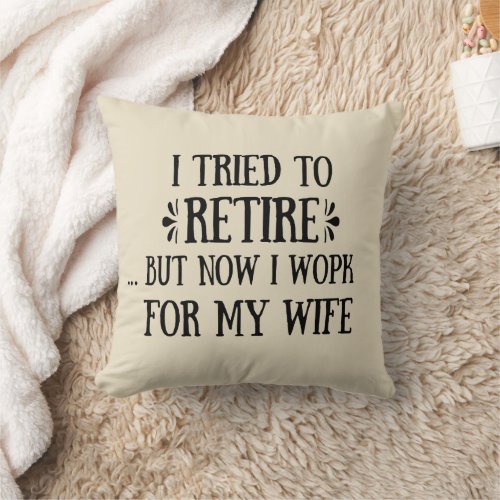 I tried to retire Funny Retirement Gifts for men Throw Pillow