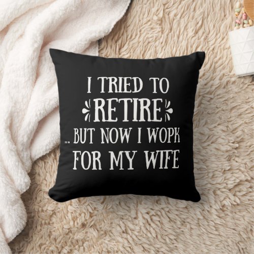I tried to retire Funny Retirement Gifts for men Throw Pillow