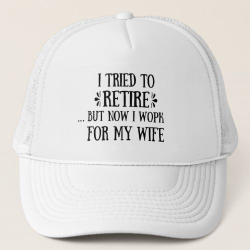 I tried to retire Funny Retirement Gifts for men Trucker Hat