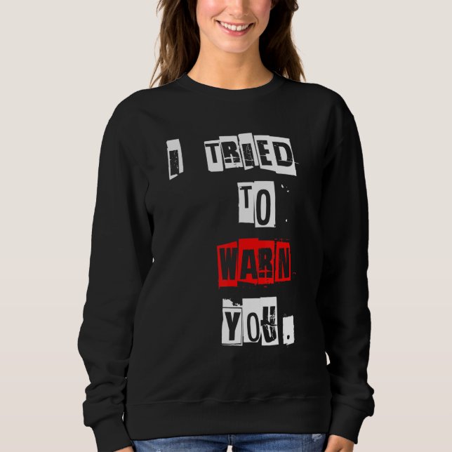 I Tried To Warn You   Sweatshirt (Front)