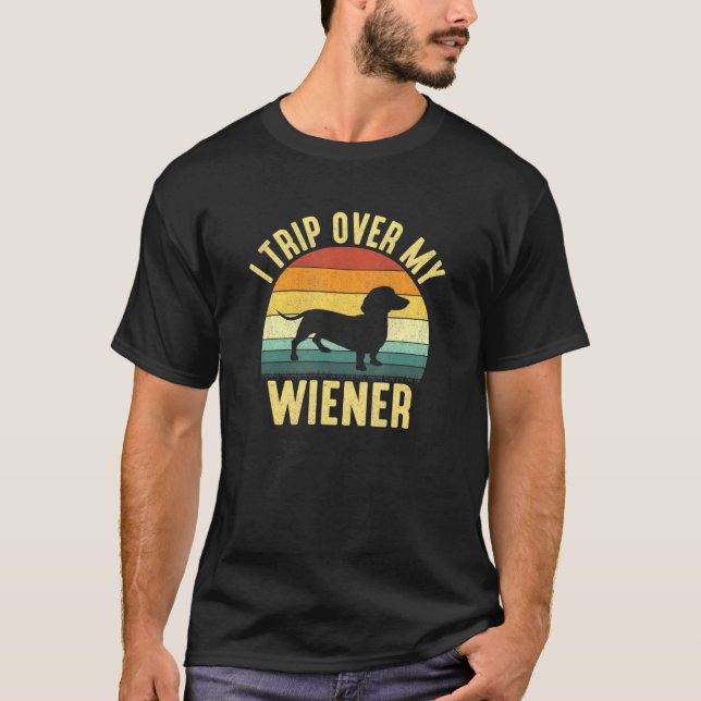 I Trip Over My Weiner Dachshund T-Shirt (Front)