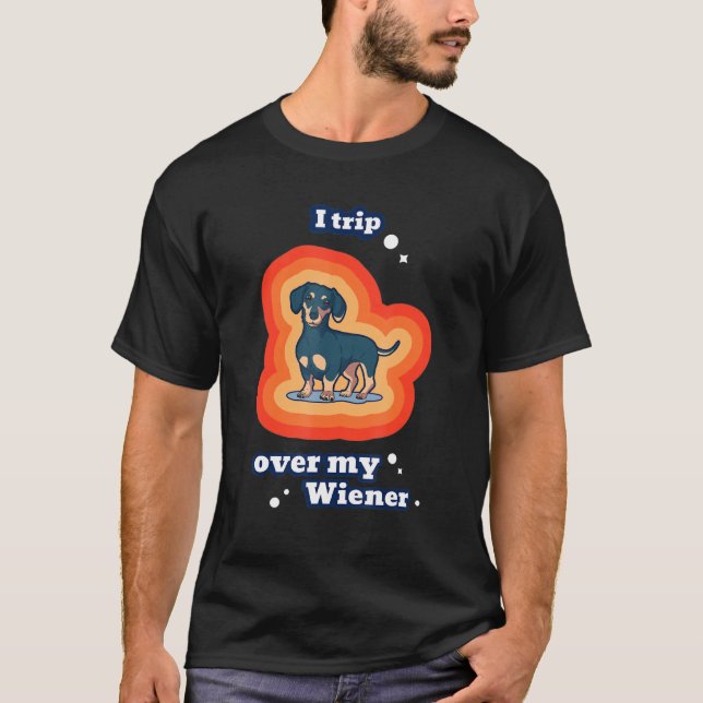 I Trip Over My Weiner Dog Dachshund T-Shirt (Front)
