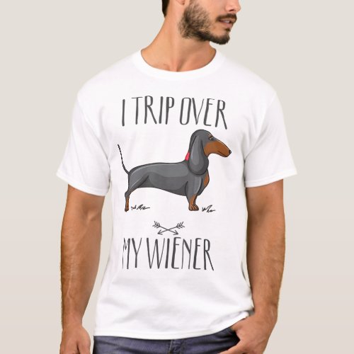 I trip over my wiener Funny Dachshund dog lover T_Shirt