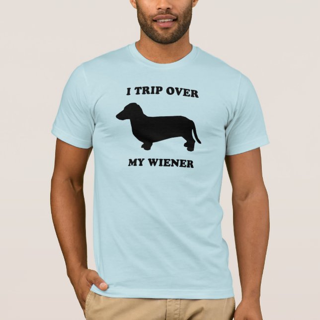 I trip over my wiener T-Shirt (Front)