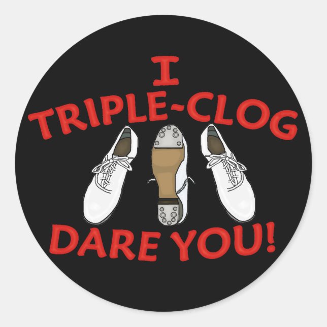 I Triple-Clog Dare You Classic Round Sticker (Front)