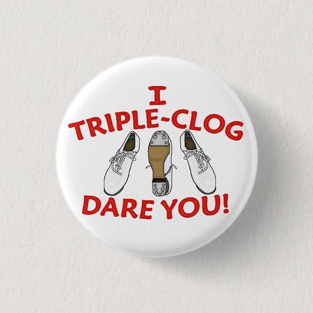 I Triple-Clog Dare You Large Button (Front)