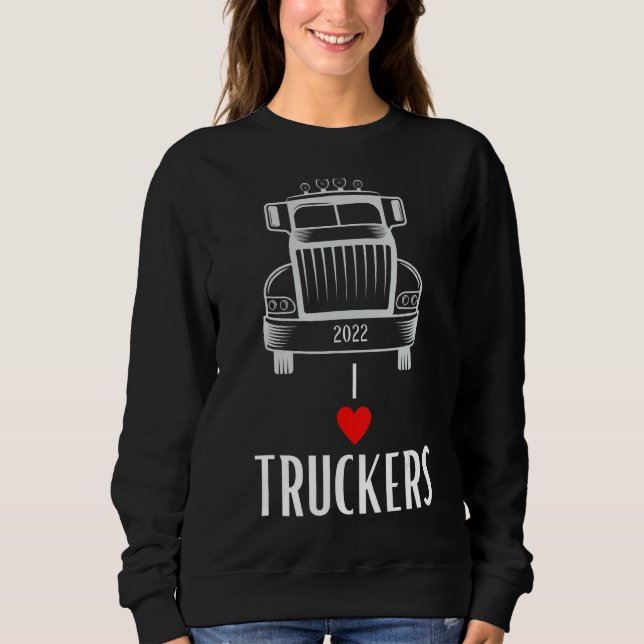 I  Truckers Truck Driver 2022 Valentines Trucker Sweatshirt (Front)