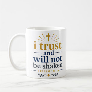I Trust And Will Not Be Shaken Scriptural Truth Coffee Mug