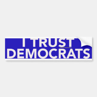 I TRUST DEMOCRATS BUMPER STICKER