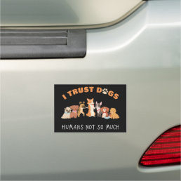 I Trust Dogs Humans Not So Much Funny Car Magnet