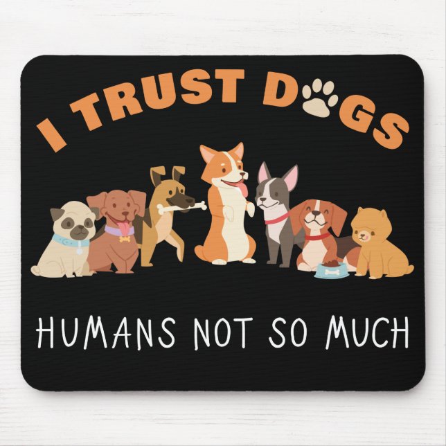 I Trust Dogs Humans Not So Much Funny Mouse Pad (Front)