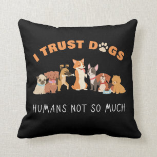 I Trust Dogs Humans Not So Much Funny Throw Pillow