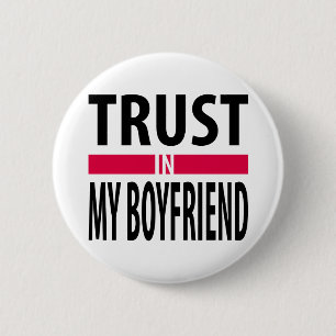 I trust in my boyfriend button