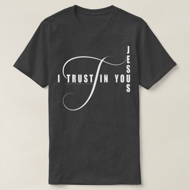 I Trust In You Jesus T-Shirt (Design Front)