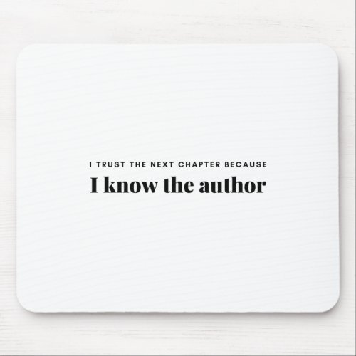 i trust the next chapter because i know the author mouse pad